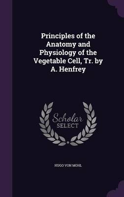 Principles of the Anatomy and Physiology of the Vegetable Cell, Tr. by A. Henfrey image