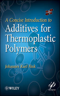 A Concise Introduction to Additives for Thermoplastic Polymers by Johannes Karl Fink image