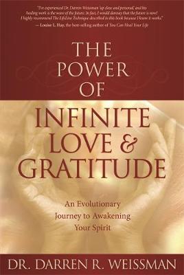 The Power of Infinite Love & Gratitude by Darren R Weissman