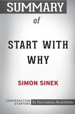 Summary of Start with Why by Simon Sinek by Paul Adams Bookhabits image