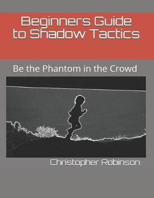 Beginners Guide to Shadow Tactics by Christopher Robinson image