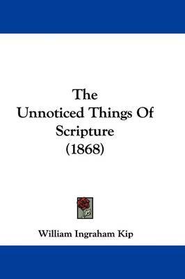 The Unnoticed Things Of Scripture (1868) by William Ingraham Kip image