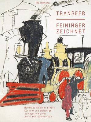 Transfer/Feininger Zeichnet: Hommage an Einen Grossen Kunstler Und Weltburger/Homage to a Great Artist and Cosmopolitan image