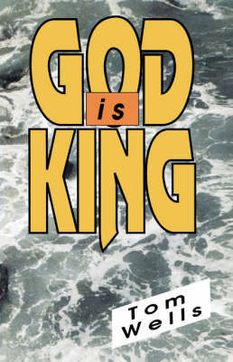 God is King on Paperback by Tom Wells