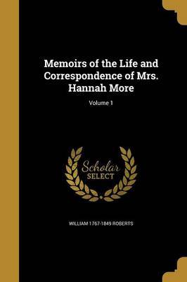 Memoirs of the Life and Correspondence of Mrs. Hannah More; Volume 1 by William 1767-1849 Roberts image