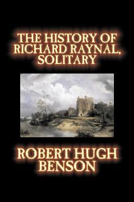 The History of Richard Raynal, Solitary by Robert , Hugh Benson image