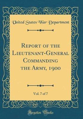 Report of the Lieutenant-General Commanding the Army, 1900, Vol. 7 of 7 (Classic Reprint) by United States War Department image