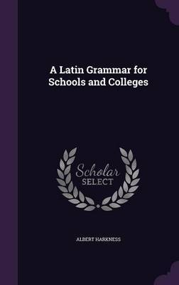 A Latin Grammar for Schools and Colleges image