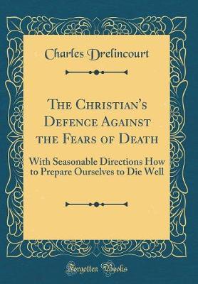 The Christian's Defence Against the Fears of Death by Charles Drelincourt image
