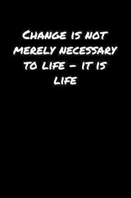 Change Is Not Merely Necessary To Life It Is Life by Standard Booklets