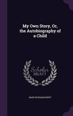 My Own Story, Or, the Autobiography of a Child image