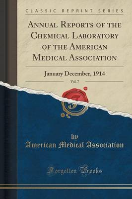 Annual Reports of the Chemical Laboratory of the American Medical Association, Vol. 7 by American Medical Association