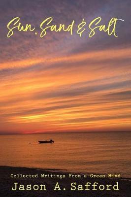 Sun, Sand & Salt - Collected Writings from a Green Mind by Jason a Safford image
