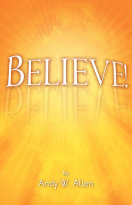 Believe! on Hardback by Andy W. Allen