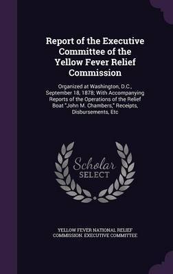 Report of the Executive Committee of the Yellow Fever Relief Commission image