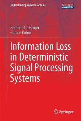 Information Loss in Deterministic Signal Processing Systems on Hardback by Bernhard C. Geiger