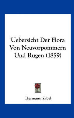 Uebersicht Der Flora Von Neuvorpommern Und Rugen (1859) by Hermann Zabel image