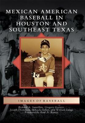 Mexican American Baseball in Houston and Southeast Texas by Richard A Santillan image