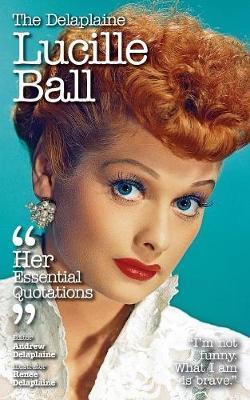 The Delaplaine Lucille Ball - Her Essential Quotations by Andrew Delaplaine image