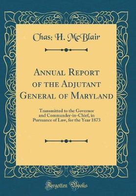 Annual Report of the Adjutant General of Maryland by Chas H McBlair image