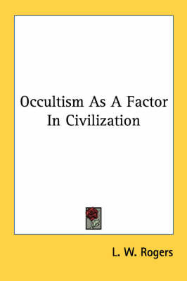 Occultism as a Factor in Civilization on Paperback by L.W. Rogers