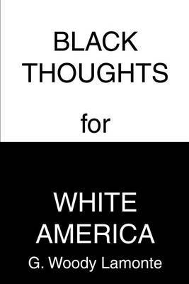 Black Thoughts for White America by G. Woody LaMonte image