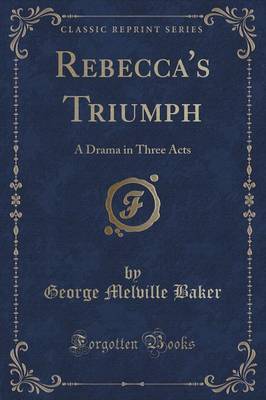 Rebecca's Triumph by George Melville Baker