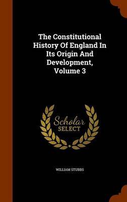 The Constitutional History of England in Its Origin and Development, Volume 3 image