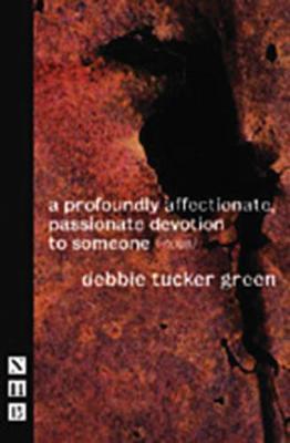 a profoundly affectionate, passionate devotion to someone (-noun) by Debbie Tucker Green