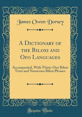 A Dictionary of the Biloxi and Ofo Languages by James Owen Dorsey image