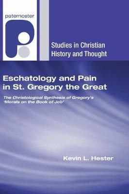 Eschatology and Pain in St. Gregory the Great by Kevin L Hester image
