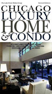 Chicago Luxury Home and Condo: The Ultimate Source for Designing, Building, Remodeling, Landscaping, Decorating and Furnishing Chicagoland's Finest Homes and Condos by Paul Alexander Casper image