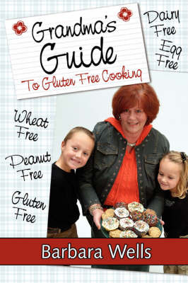 Grandma's Guide to Gluten Free Cooking: Gluten Free, Wheat Free, Dairy Free, Egg Free, Peanut Free by Barbara Wells, M. image