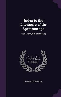 Index to the Literature of the Spectroscope by Alfred Tuckerman image