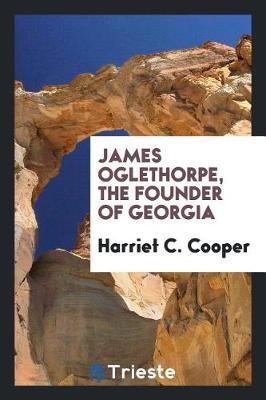 James Oglethorpe, the Founder of Georgia by Harriet C Cooper image