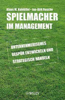 Spielmacher Im Management: Unternehmerisches Gespur Entwickeln Und Strategisch Handeln by Jan-Dirk Rosche image