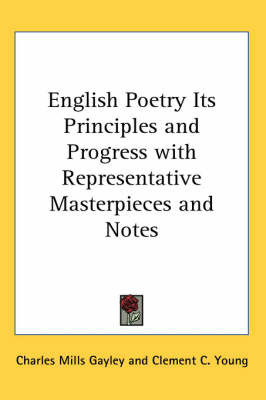 English Poetry Its Principles and Progress with Representative Masterpieces and Notes by Charles Mills Gayley image