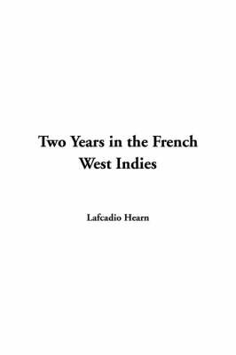 Two Years in the French West Indies on Paperback by Lafcadio Hearn