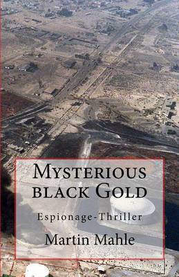 Mysterious Black Gold: Espionage-Thriller by Martin Mahle image