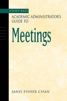 The Jossey-Bass Academic Administrator's Guide to Meetings by Janis Fisher Chan image
