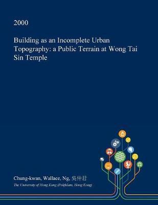 Building as an Incomplete Urban Topography by Chung-Kwan Wallace Ng image
