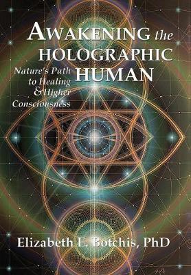 Awakening the Holographic Human by Elizabeth E Botchis Phd image