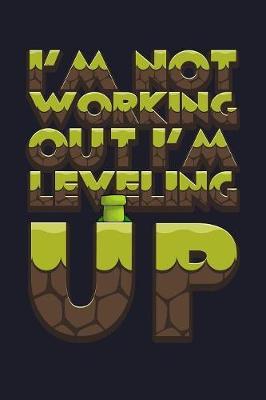 I'm Not Working Out I'm Leveling Up by Uab Kidkis