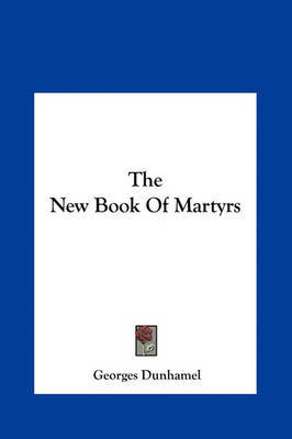 The New Book of Martyrs on Hardback by Georges Dunhamel