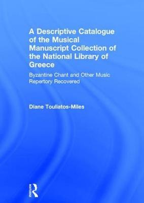 A Descriptive Catalogue of the Musical Manuscript Collection of the National Library of Greece on Hardback by Diane H. Touliatos-Miles