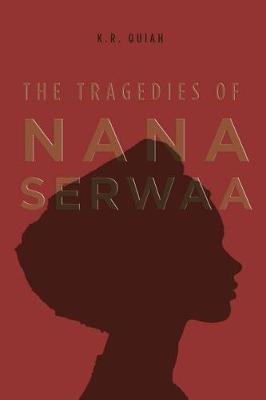 The Tragedies of Nana Serwaa by K R Quiah image