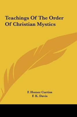 Teachings of the Order of Christian Mystics on Hardback by F. Homer Curtiss