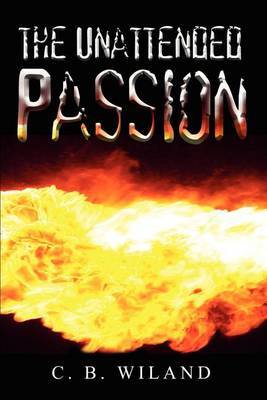 The Unattended Passion by C.B. Wiland image