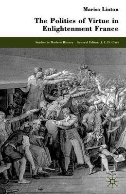 The Politics of Virtue in Enlightenment France by M. Linton image