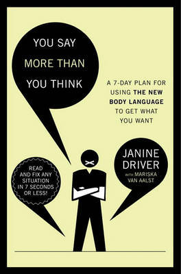 You Say More Than You Think: A 7-Day Plan for Using the New Body Language to Get What You Want by Janine Driver image